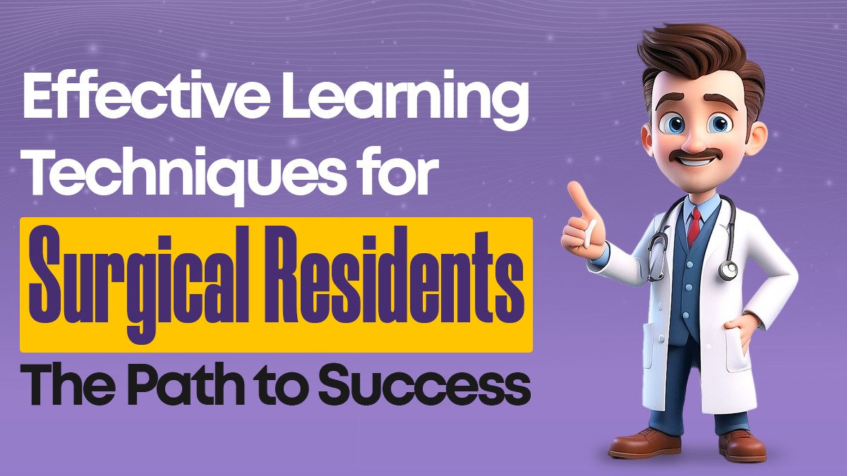 Effective Learning Techniques for Surgical Residents: The Path to Success