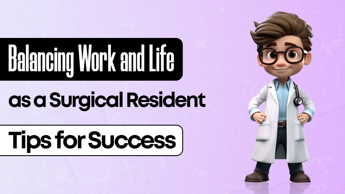 Balancing Work and Life as a Surgical Resident: Tips for Success