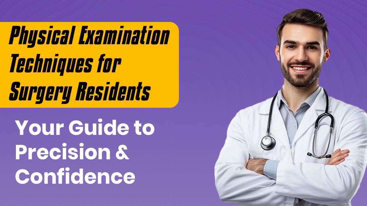 Physical Examination Techniques for Surgery Residents: Your Guide to Precision and Confidence