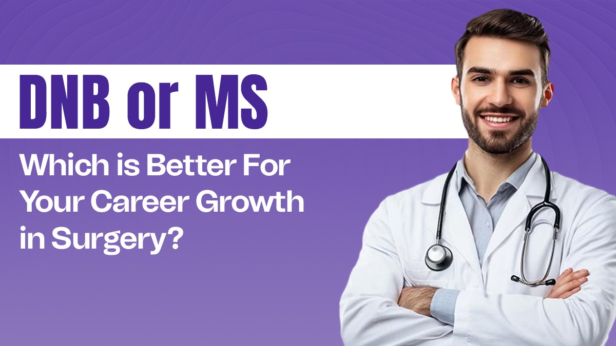 DNB or MS- Which is Better For Your Career Growth in Surgery?