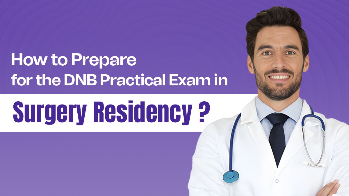 How to Prepare for the DNB Practical Exam in Surgery Residency?