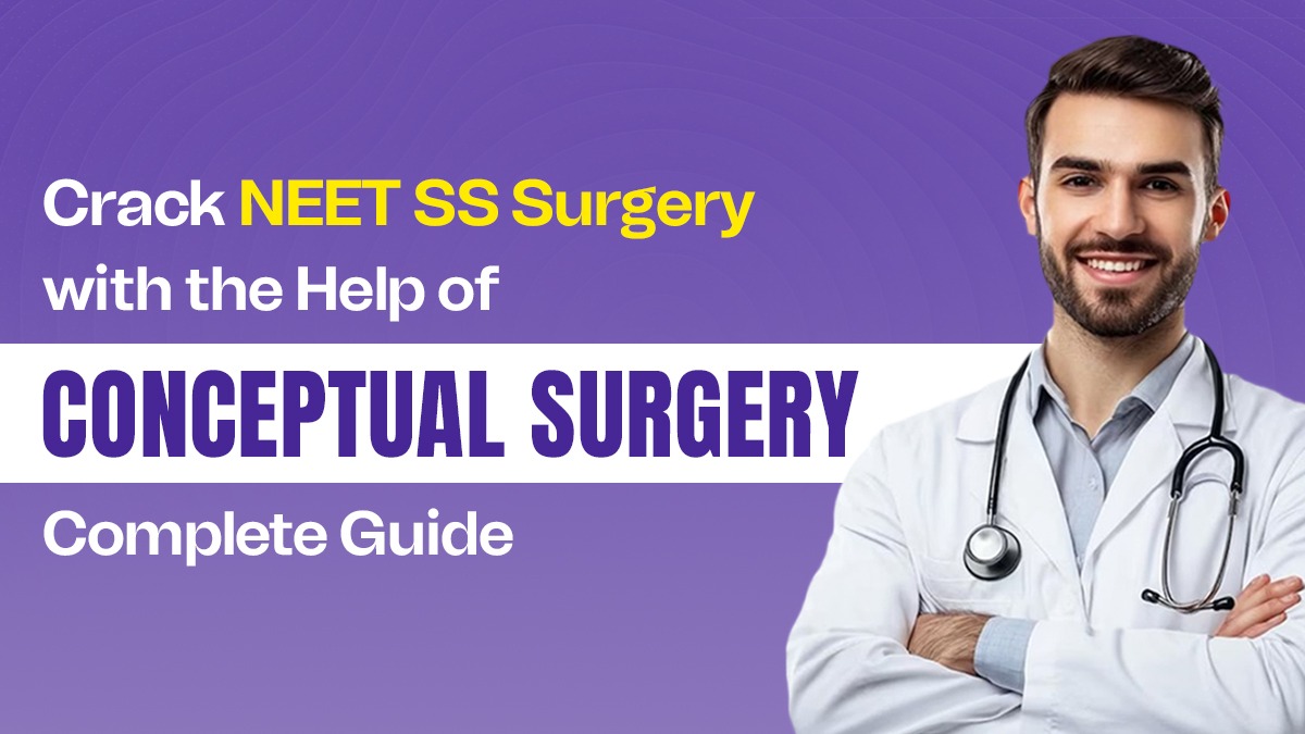 Crack NEET SS Surgery with the Help of Conceptual Surgery:- Complete Guide