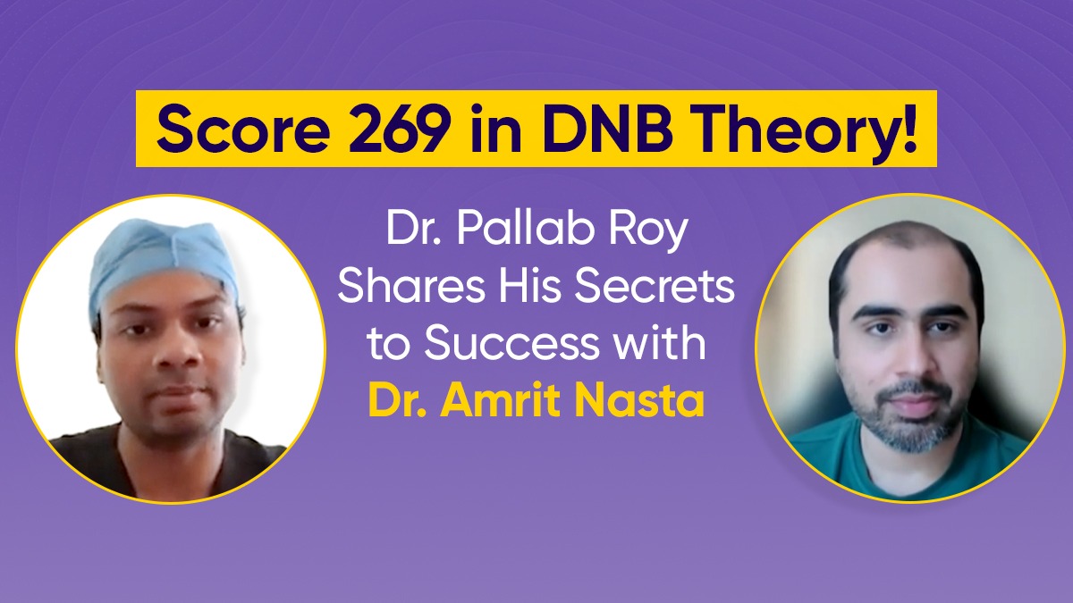 269 in DNB Theory! Dr. Pallab Roy Shares His Secrets to Success with Dr. Amrit Nasta