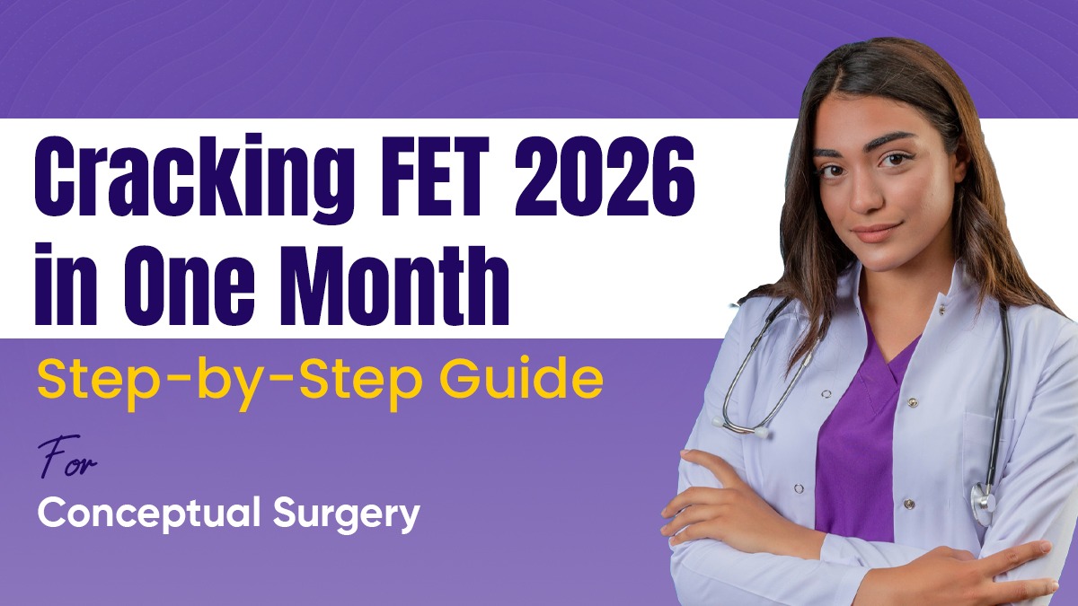 Cracking FET 2026 in One Month: Step-by-Step Guide for Conceptual Surgery 
