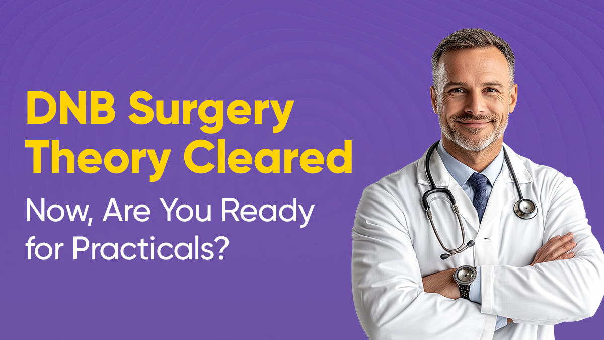 DNB Surgery Theory Cleared. Now, Are You Ready for Practicals? 